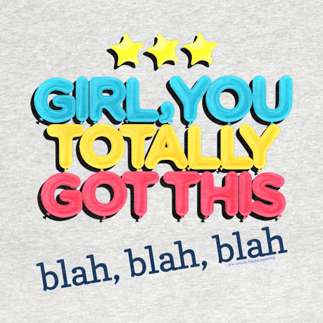 Girl You Totally Got This - Blah Blah Blah by LeftBrainExpress